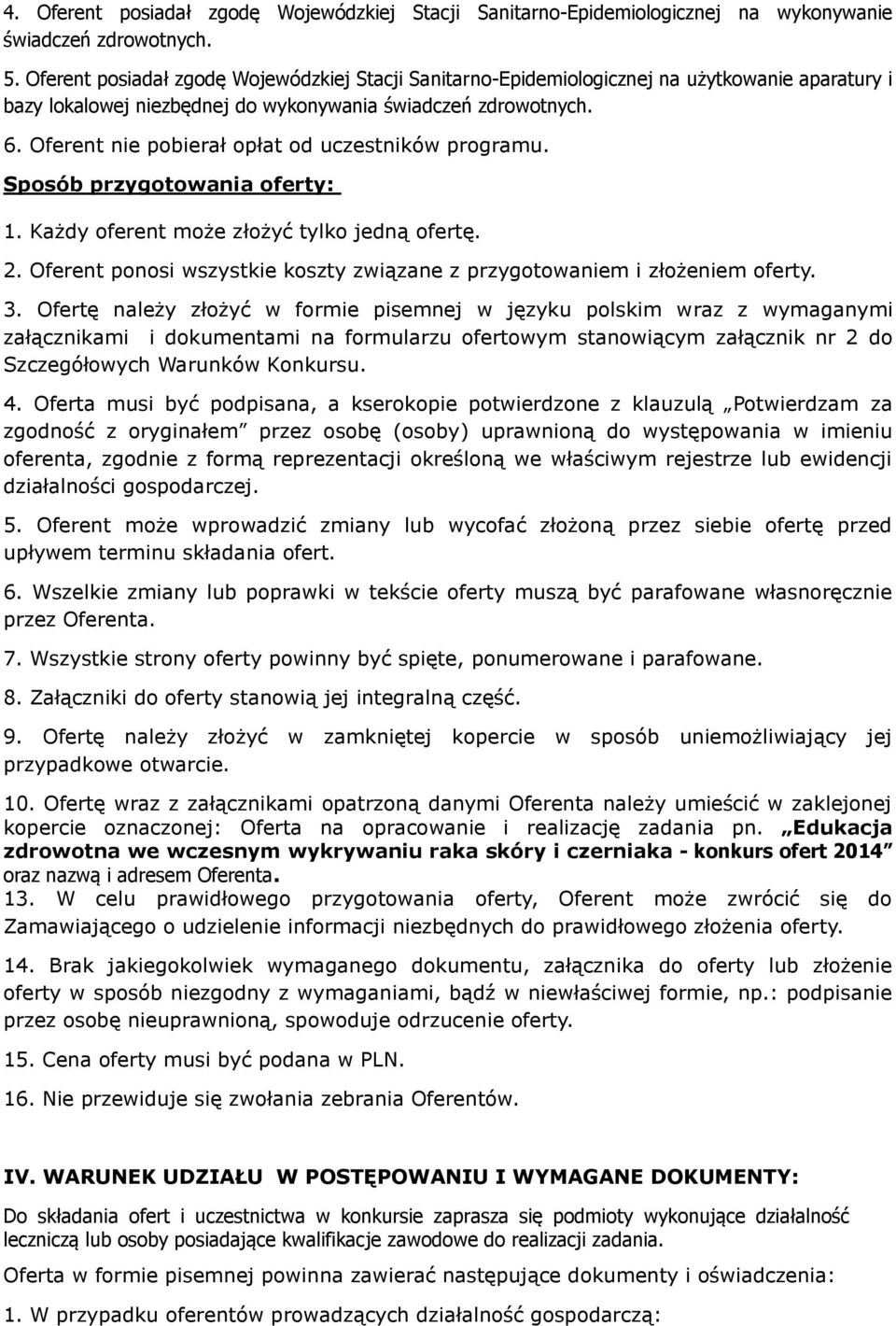 Oferent nie pobierał opłat od uczestników programu. Sposób przygotowania oferty: 1. Każdy oferent może złożyć tylko jedną ofertę. 2.