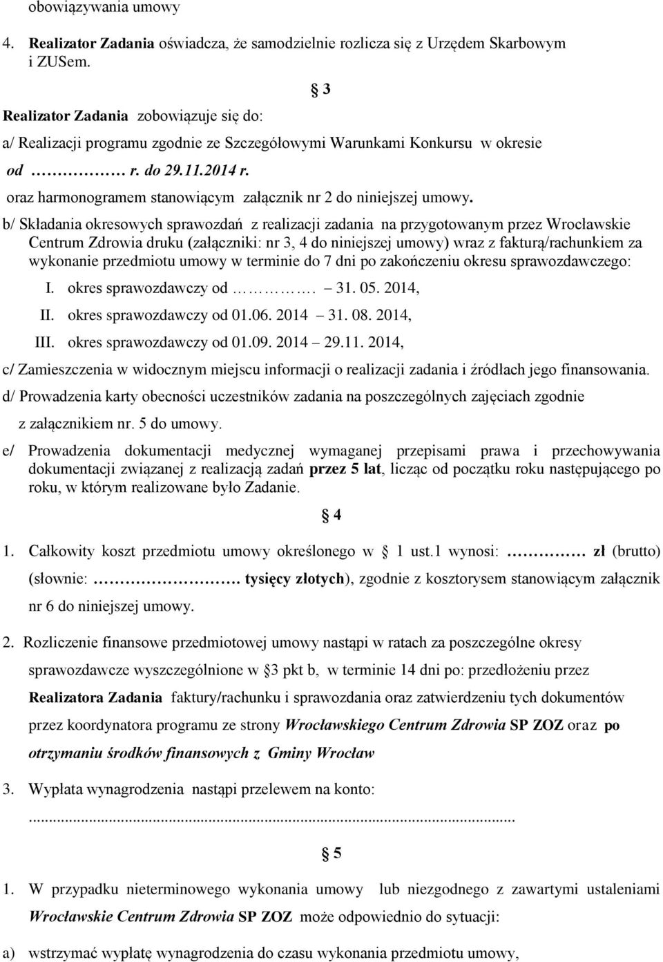 oraz harmonogramem stanowiącym załącznik nr 2 do niniejszej umowy.