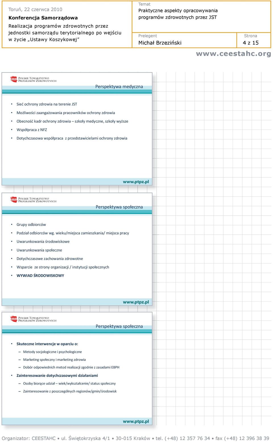 wieku/miejsca zamieszkania/ miejsca pracy Uwarunkowania rodowiskowe Uwarunkowania spo eczne Dotychczasowe zachowania zdrowotne Wsparcie ze strony organizacji / instytucji spo ecznych WYWIAD