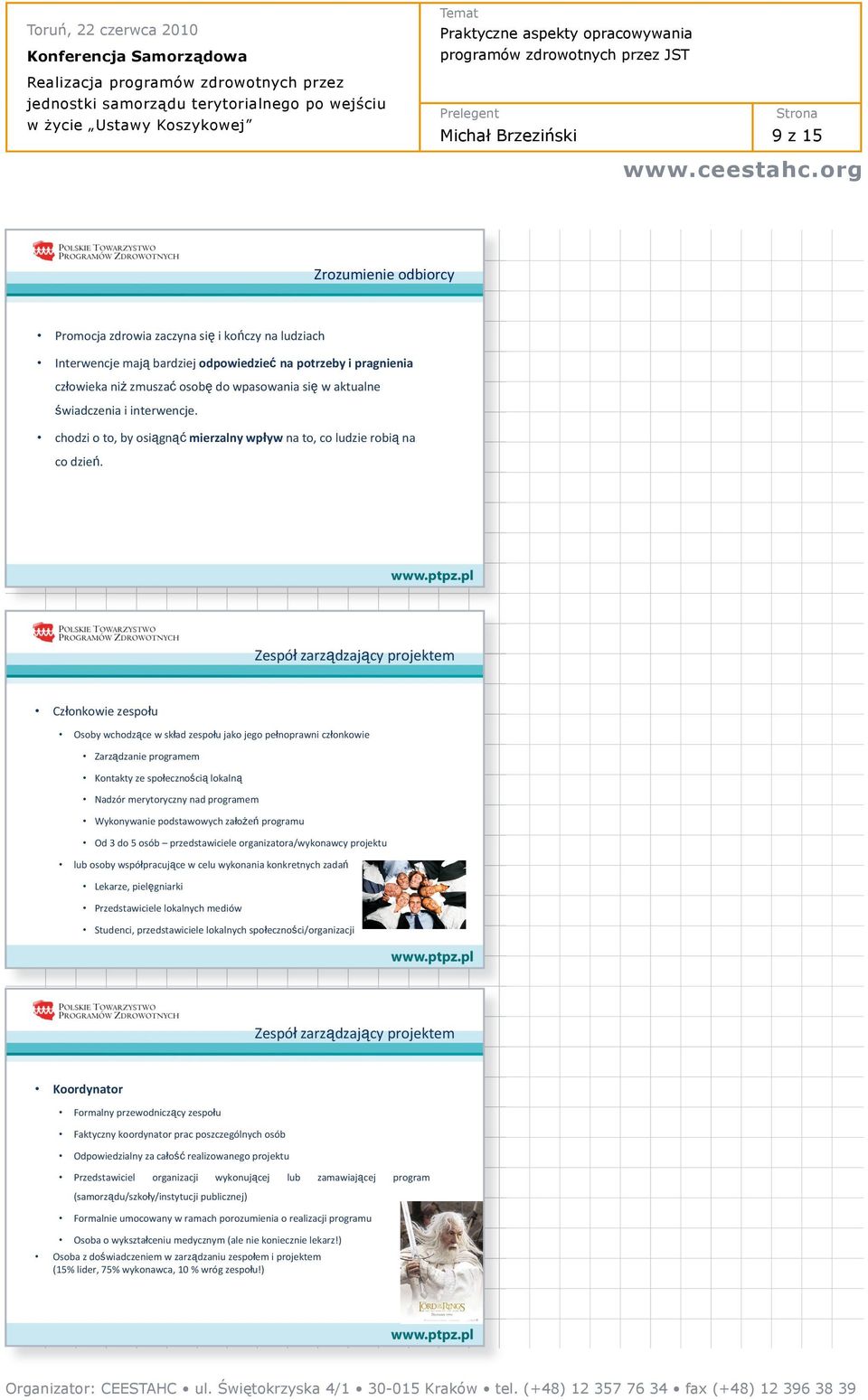 Zespó zarz dzaj cy projektem Cz onkowie zespo u Osoby wchodz ce w sk ad zespo u jako jego pe noprawni cz onkowie Zarz dzanie programem Kontakty ze spo eczno ci lokaln Nadzór merytoryczny nad