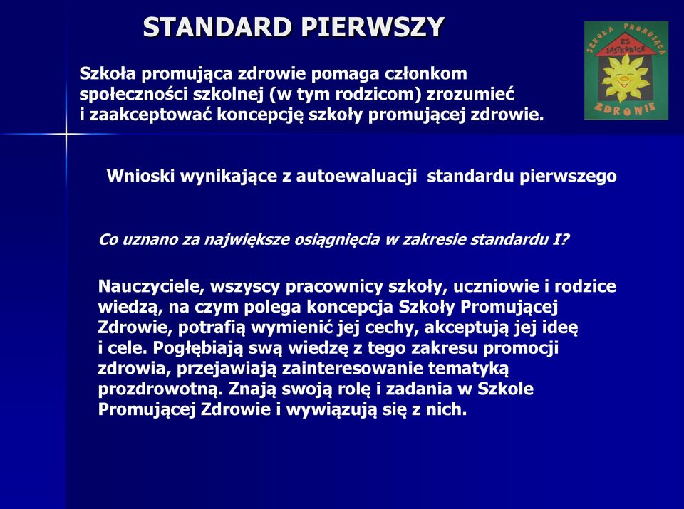 Nauczyciele, wszyscy pracownicy szkoły, uczniowie i rodzice wiedzą, na czym polega koncepcja Szkoły Promującej Zdrowie, potrafią wymienić jej cechy, akceptują