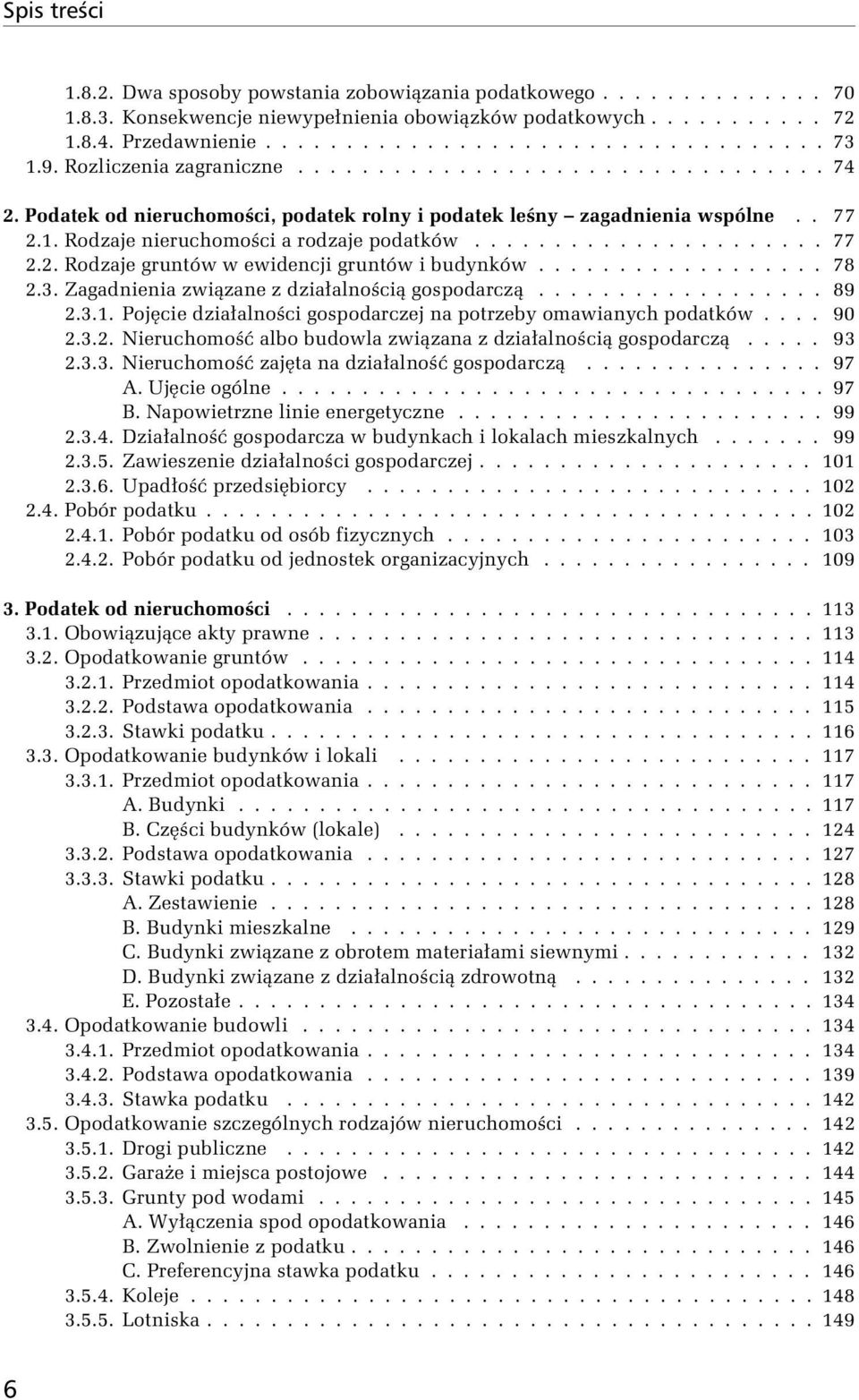 ................. 78 2.3. Zagadnienia związane z działalnością gospodarczą.................. 89 2.3.1. Pojęcie działalności gospodarczej na potrzeby omawianych podatków.... 90 2.3.2. Nieruchomość albo budowla związana z działalnością gospodarczą.