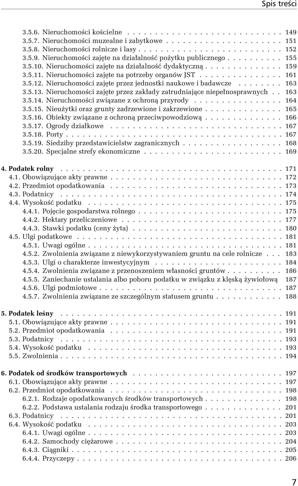 Nieruchomości zajęte na potrzeby organów JST............... 161 3.5.12. Nieruchomości zajęte przez jednostki naukowe i badawcze........ 163 3.5.13.