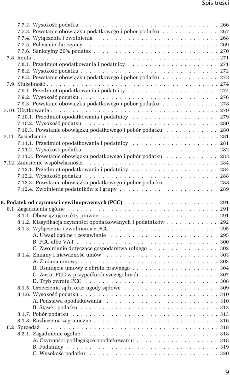 7.8.1. Przedmiot opodatkowania i podatnicy..................... 271 7.8.2. Wysokość podatku................................ 272 7.8.3. Powstanie obowiązku podatkowego i pobór podatku............. 273 7.