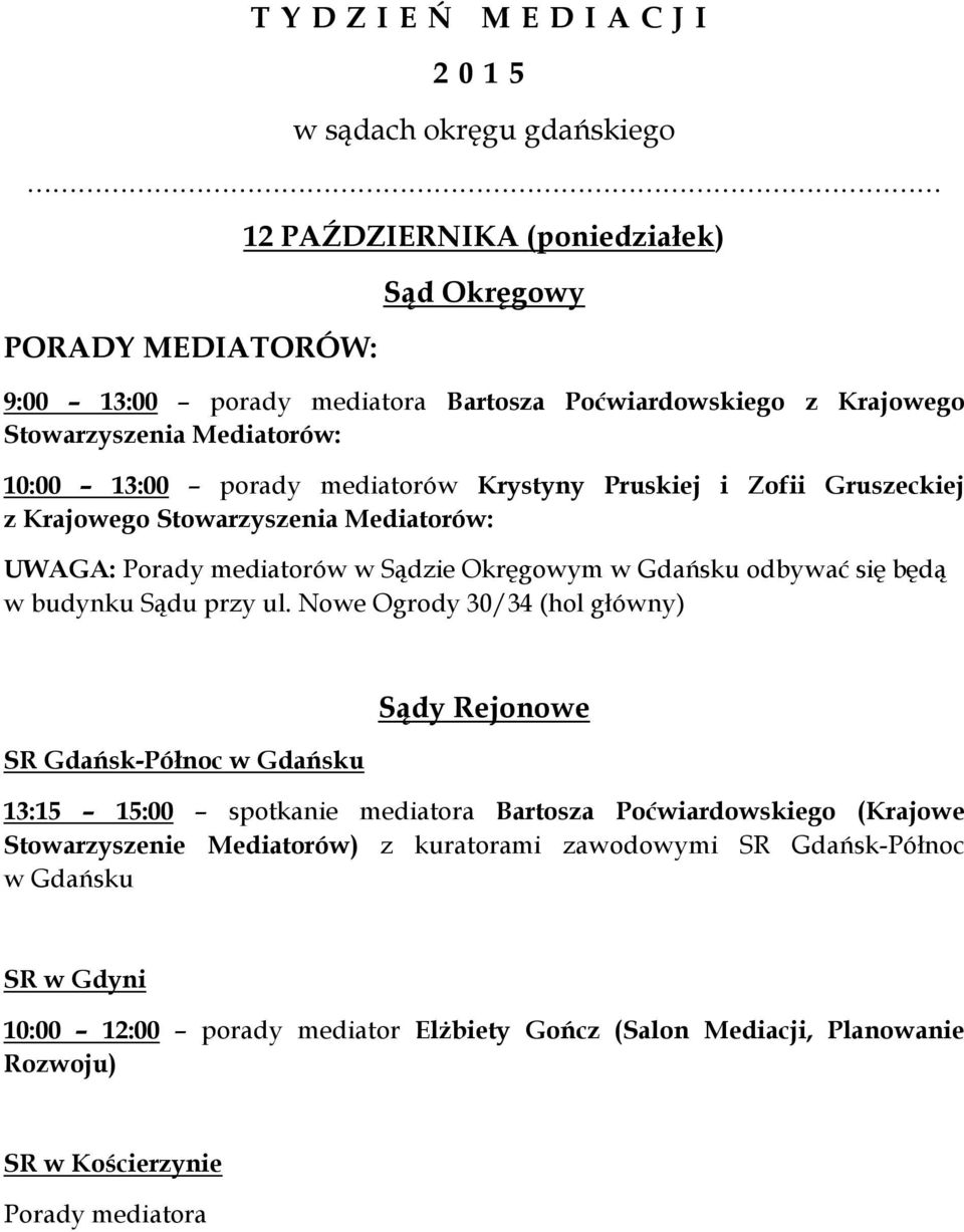 Mediatorów: SR Gdańsk-Północ w Gdańsku 13:15 15:00 spotkanie mediatora Bartosza Poćwiardowskiego (Krajowe Stowarzyszenie Mediatorów) z kuratorami