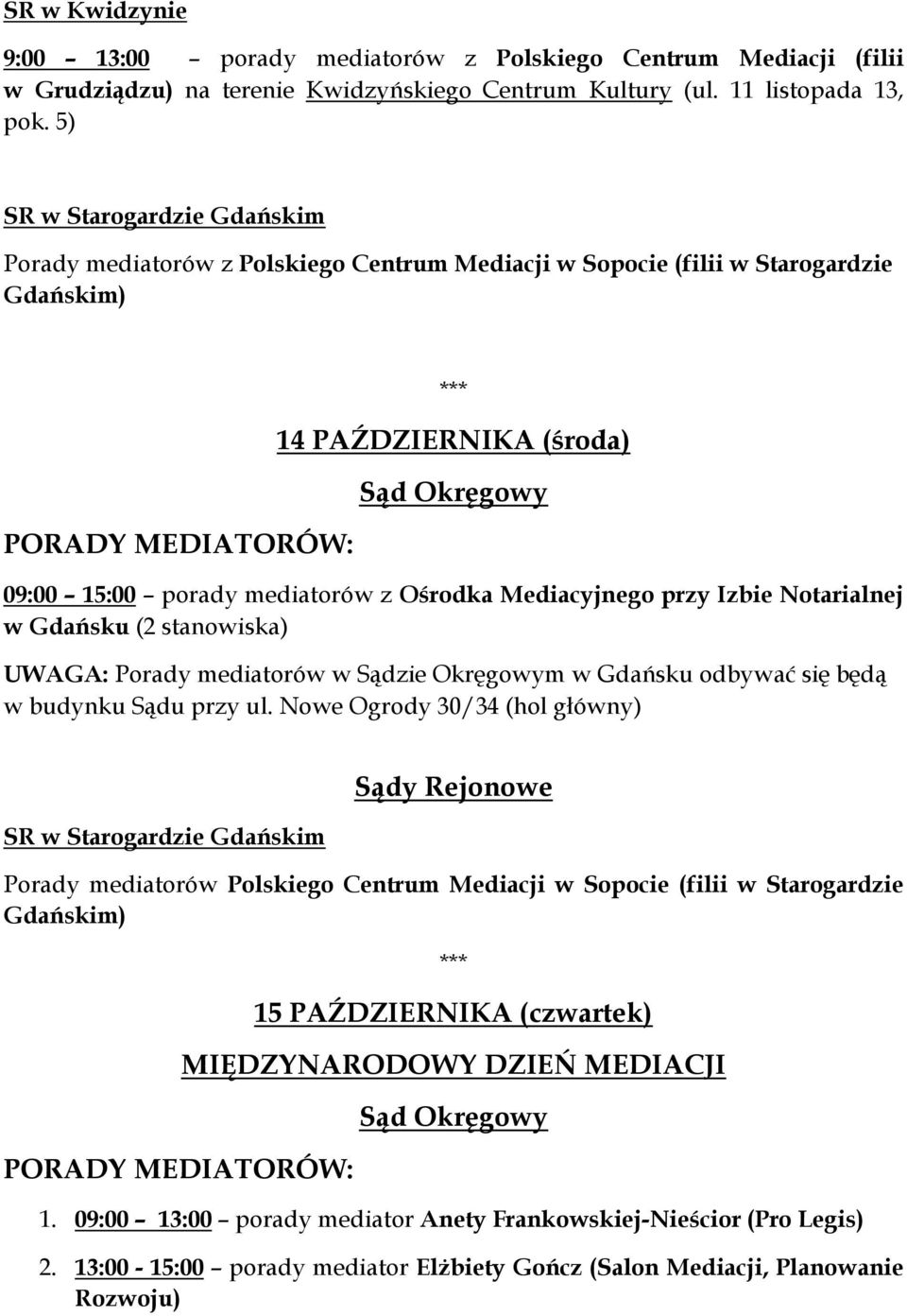 mediatorów z Ośrodka Mediacyjnego przy Izbie Notarialnej w Gdańsku (2 stanowiska) SR w Starogardzie Gdańskim Porady mediatorów Polskiego Centrum Mediacji w Sopocie (filii w Starogardzie