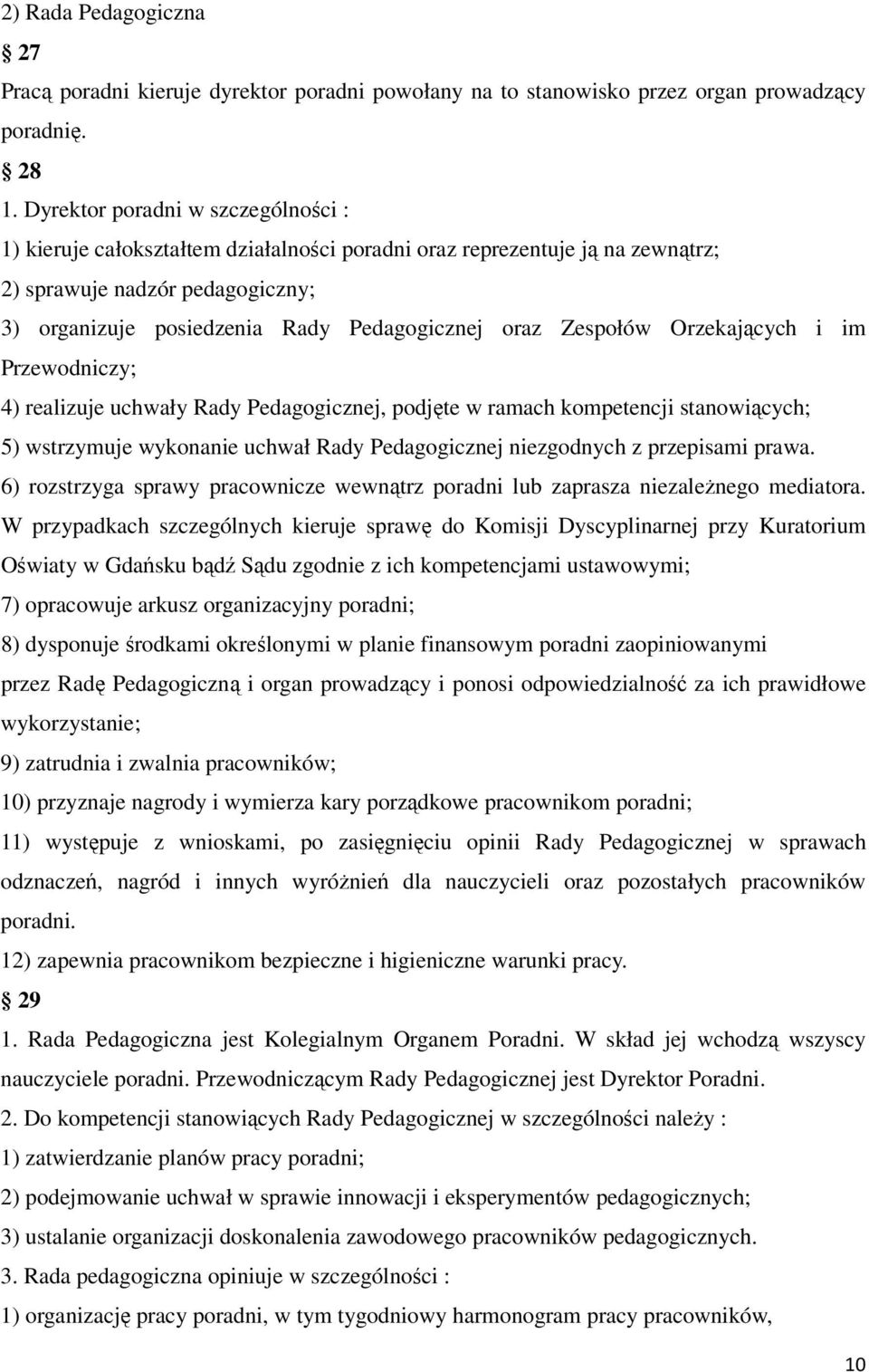 Zespołów Orzekających i im Przewodniczy; 4) realizuje uchwały Rady Pedagogicznej, podjęte w ramach kompetencji stanowiących; 5) wstrzymuje wykonanie uchwał Rady Pedagogicznej niezgodnych z przepisami