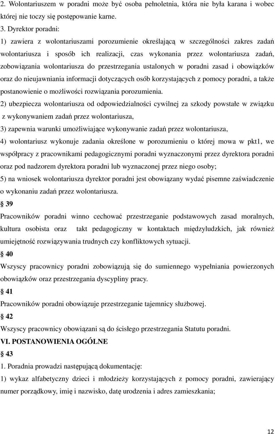 wolontariusza do przestrzegania ustalonych w poradni zasad i obowiązków oraz do nieujawniania informacji dotyczących osób korzystających z pomocy poradni, a także postanowienie o możliwości