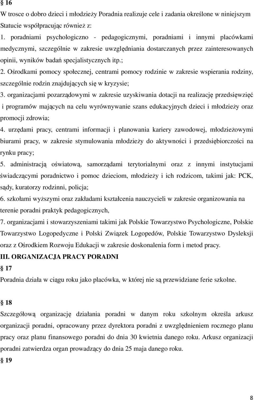 specjalistycznych itp.; 2. Ośrodkami pomocy społecznej, centrami pomocy rodzinie w zakresie wspierania rodziny, szczególnie rodzin znajdujących się w kryzysie; 3.