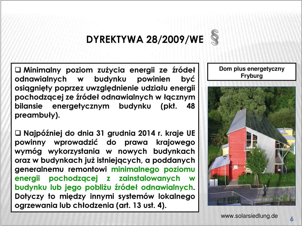 kraje UE powinny wprowadzić do prawa krajowego wymóg wykorzystania w nowych budynkach oraz w budynkach jużistniejących, a poddanych generalnemu remontowi minimalnego
