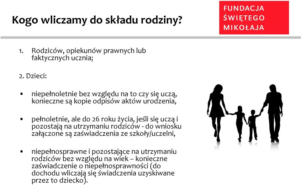 życia, jeśli sięucząi pozostająna utrzymaniu rodziców -do wniosku załączone są zaświadczenia ze szkoły/uczelni, niepełnosprawne