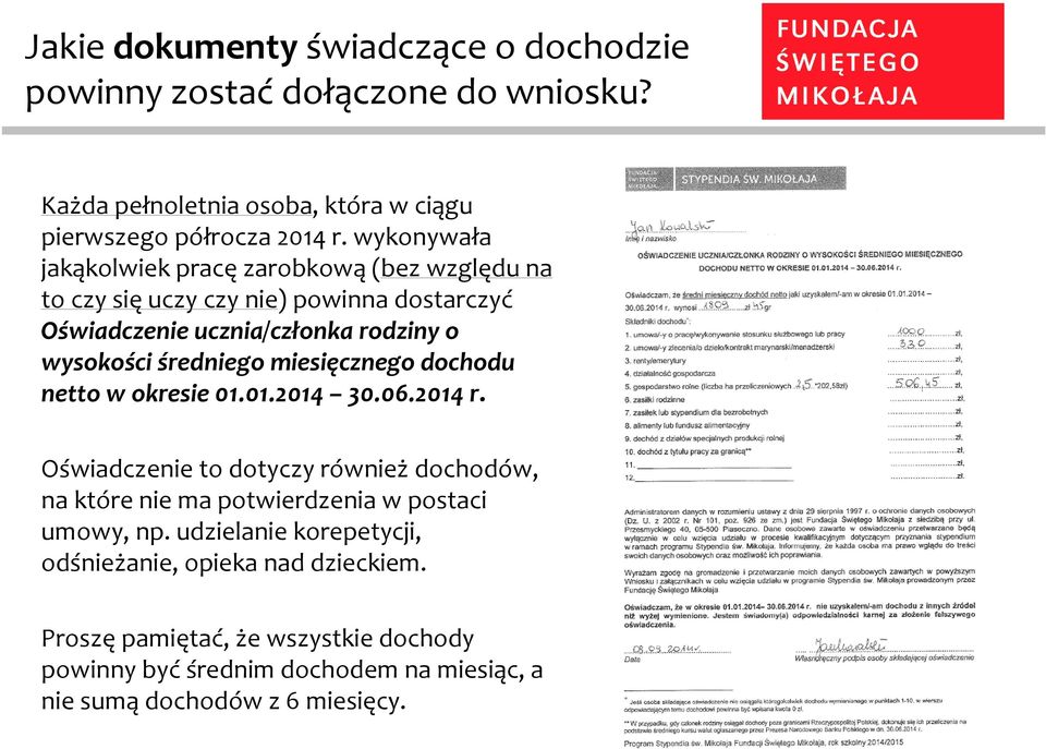miesięcznego dochodu netto w okresie 01.01.2014 30.06.2014r. Oświadczenie to dotyczy równieżdochodów, na które nie ma potwierdzenia w postaci umowy, np.