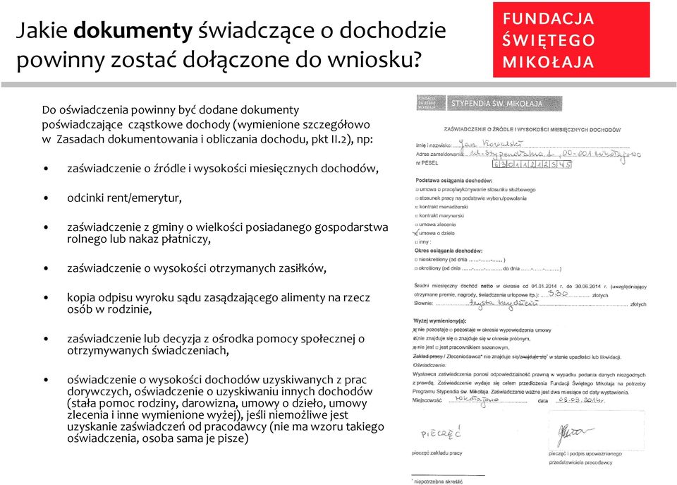 2), np: zaświadczenie o źródle i wysokości miesięcznych dochodów, odcinki rent/emerytur, zaświadczenie z gminy o wielkości posiadanego gospodarstwa rolnego lub nakaz płatniczy, zaświadczenie o