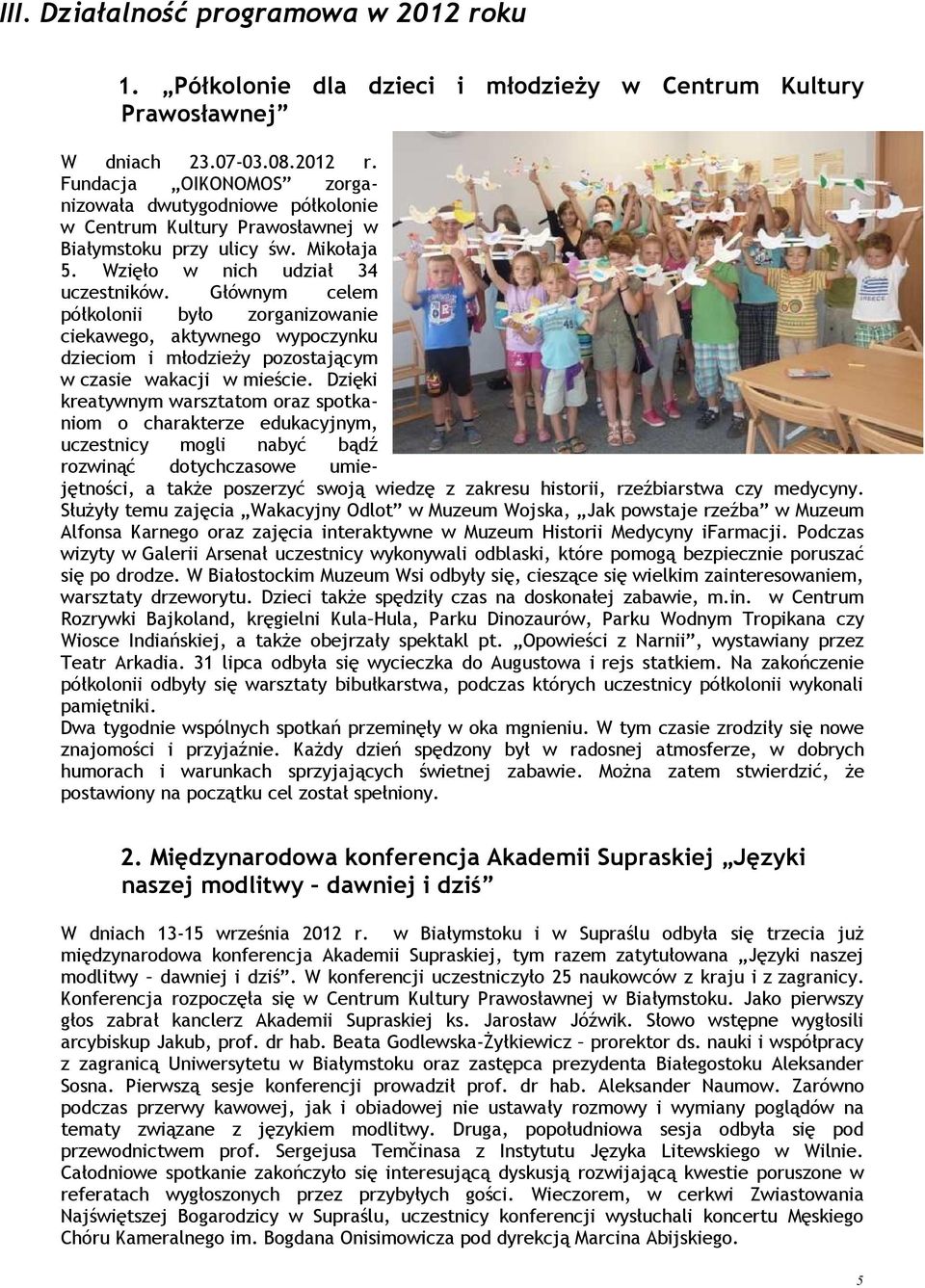 Dzięki kreatywnym warsztatom oraz spotkaniom o charakterze edukacyjnym, uczestnicy mogli nabyć bądź rozwinąć dotychczasowe umiejętności, a takŝe poszerzyć swoją wiedzę z zakresu historii,