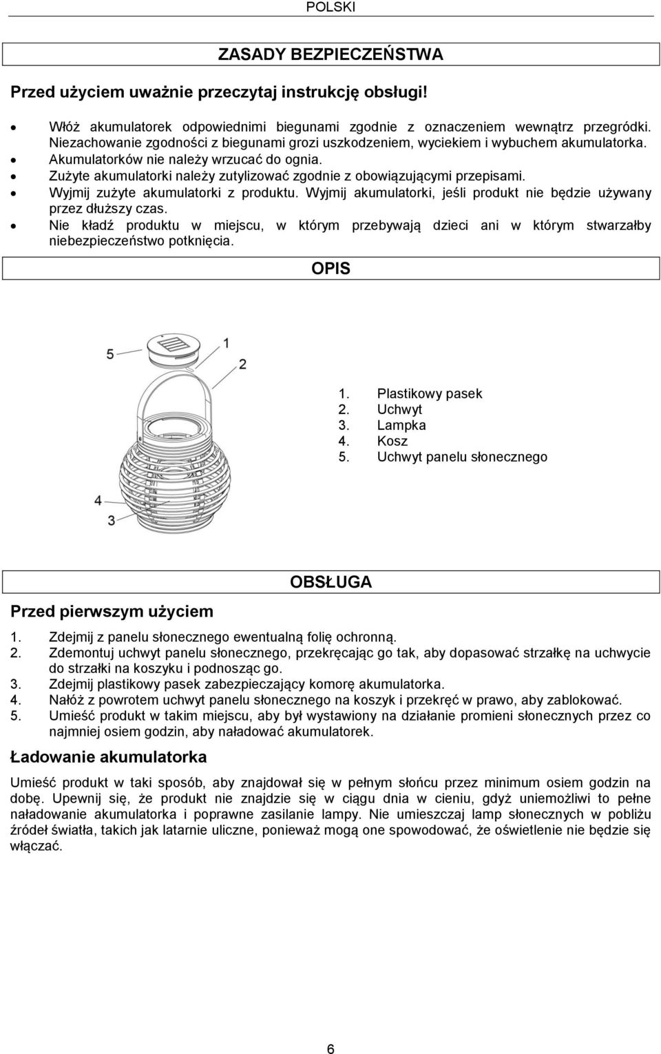 Zużyte akumulatorki należy zutylizować zgodnie z obowiązującymi przepisami. Wyjmij zużyte akumulatorki z produktu. Wyjmij akumulatorki, jeśli produkt nie będzie używany przez dłuższy czas.