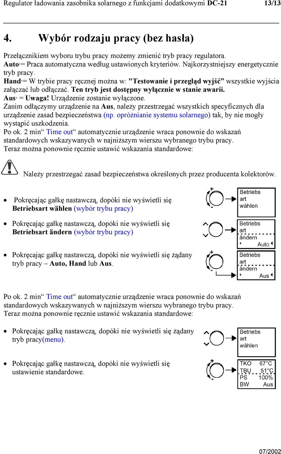 Hand = W trybie pracy ręcznej można w: "Testowanie i przegląd wyjść wszystkie wyjścia załączać lub odłączać. Ten tryb jest dostępny wyłącznie w stanie awarii. Aus = Uwaga!