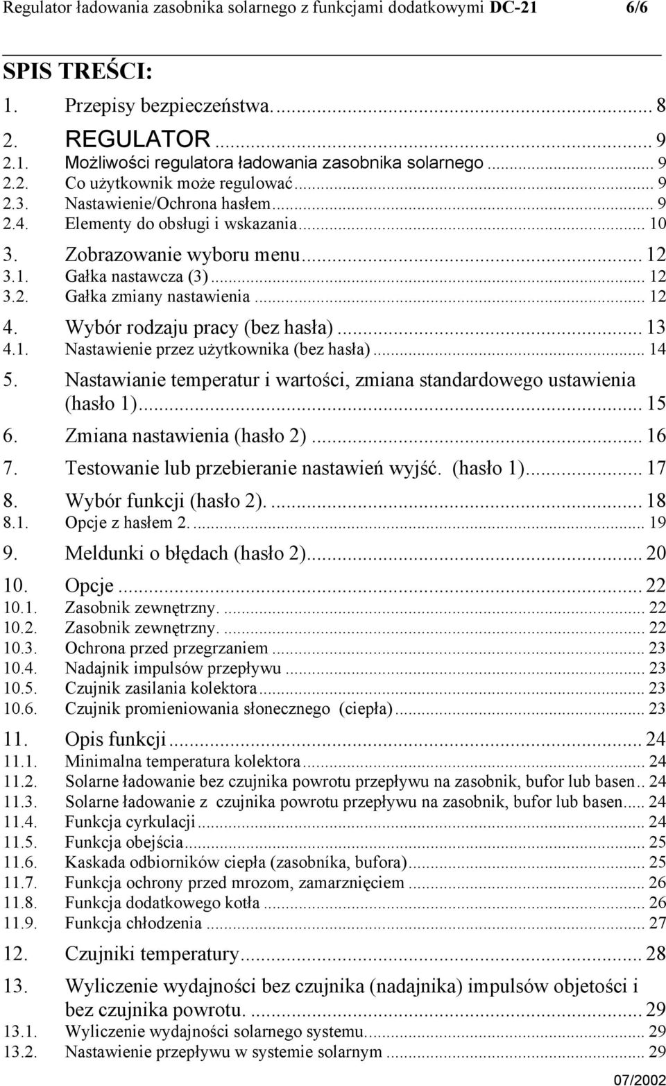 Wybór rodzaju pracy (bez hasła)... 13 4.1. Nastawienie przez użytkownika (bez hasła)... 14 5. Nastawianie temperatur i wartości, zmiana standardowego ustawienia (hasło 1)... 15 6.