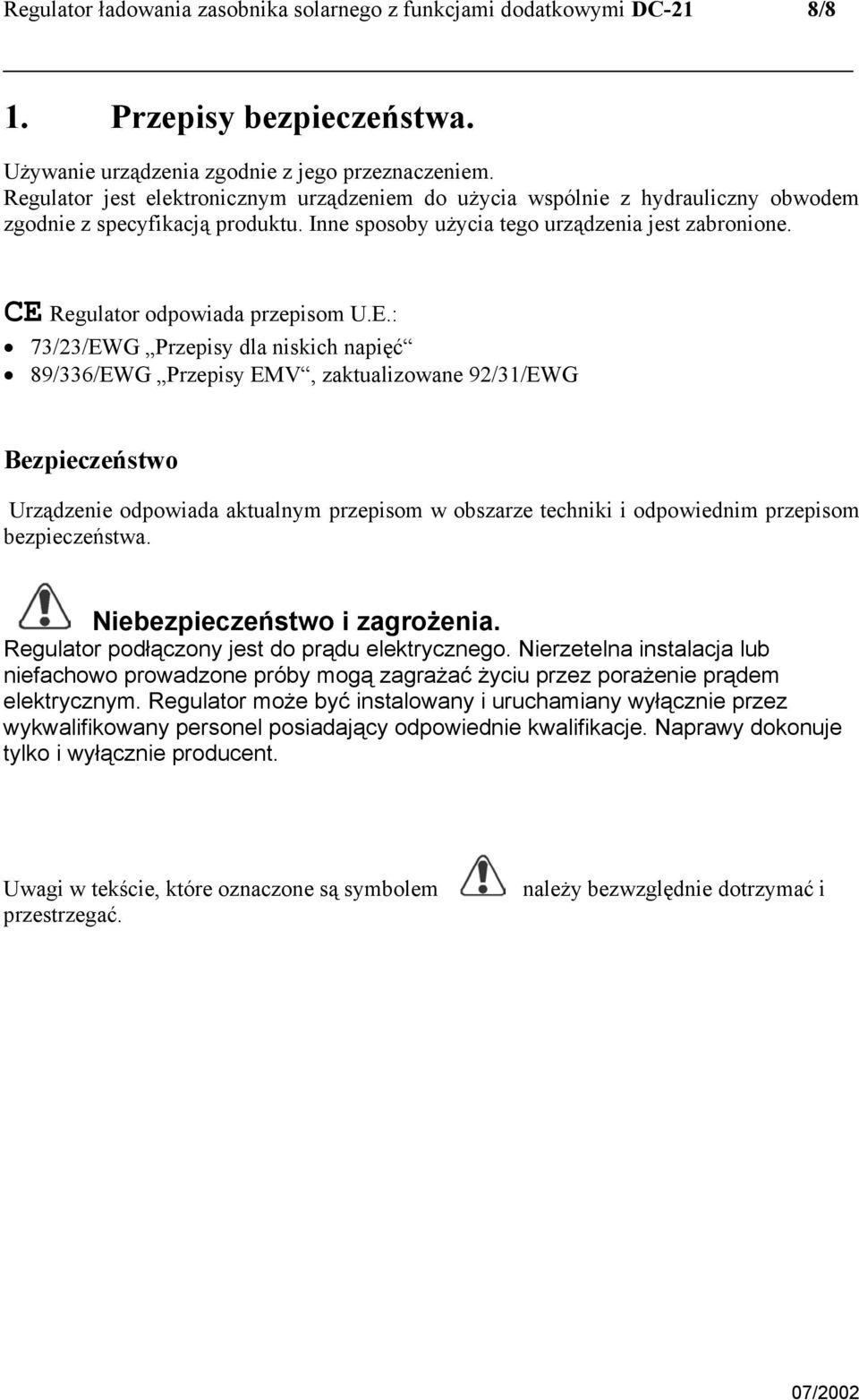 CE Regulator odpowiada przepisom U.E.: 73/23/EWG Przepisy dla niskich napięć 89/336/EWG Przepisy EMV, zaktualizowane 92/31/EWG Bezpieczeństwo Urządzenie odpowiada aktualnym przepisom w obszarze