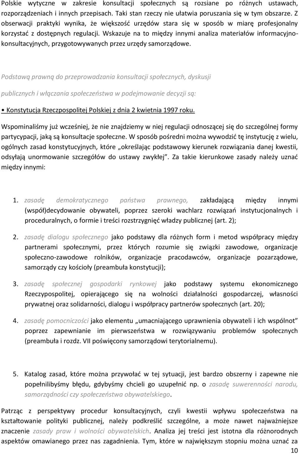 Wskazuje na to między innymi analiza materiałów informacyjnokonsultacyjnych, przygotowywanych przez urzędy samorządowe.