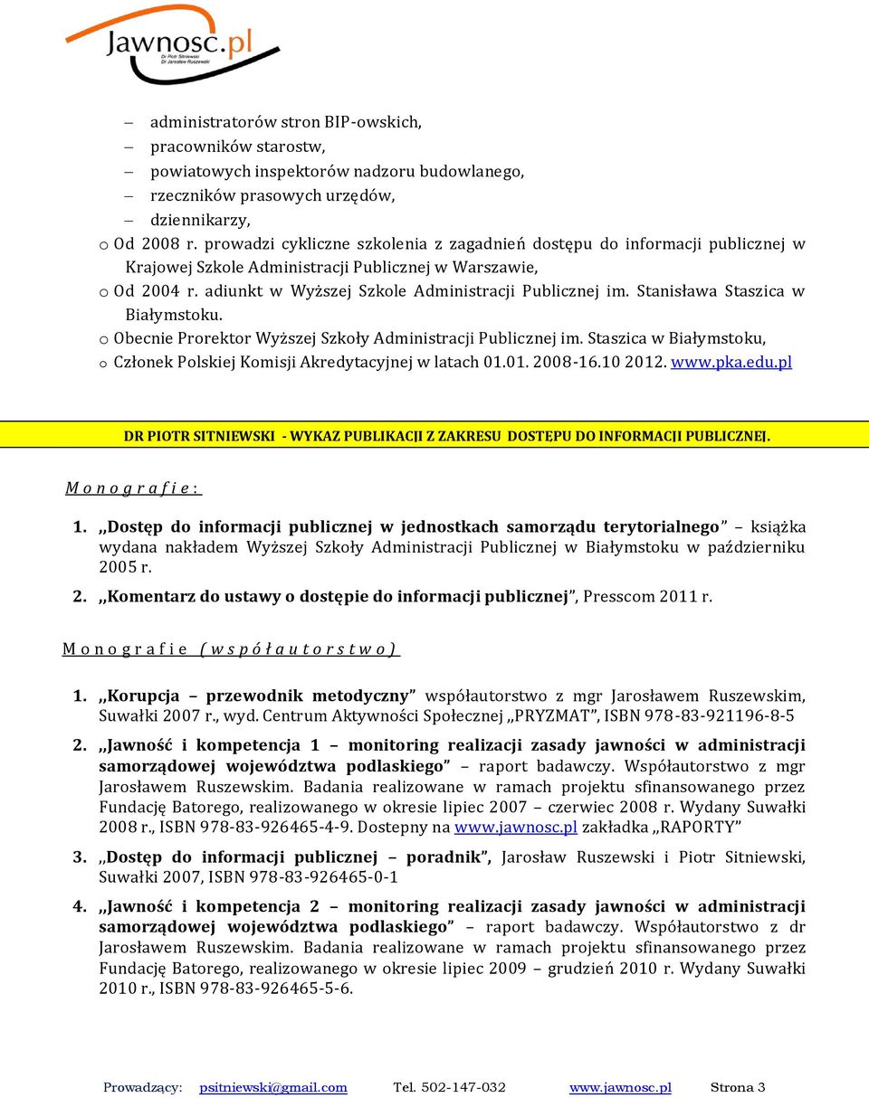Stanisława Staszica w Białymstoku. o Obecnie Prorektor Wyższej Szkoły Administracji Publicznej im. Staszica w Białymstoku, o Członek Polskiej Komisji Akredytacyjnej w latach 01.01. 2008-16.10 2012.