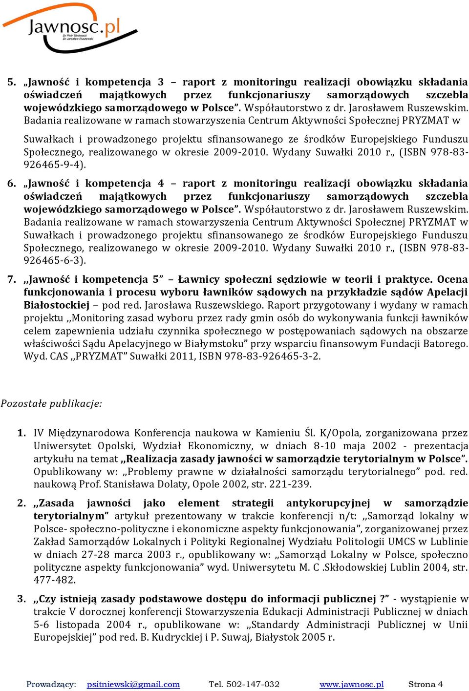 Badania realizowane w ramach stowarzyszenia Centrum Aktywności Społecznej PRYZMAT w Suwałkach i prowadzonego projektu sfinansowanego ze środków Europejskiego Funduszu Społecznego, realizowanego w