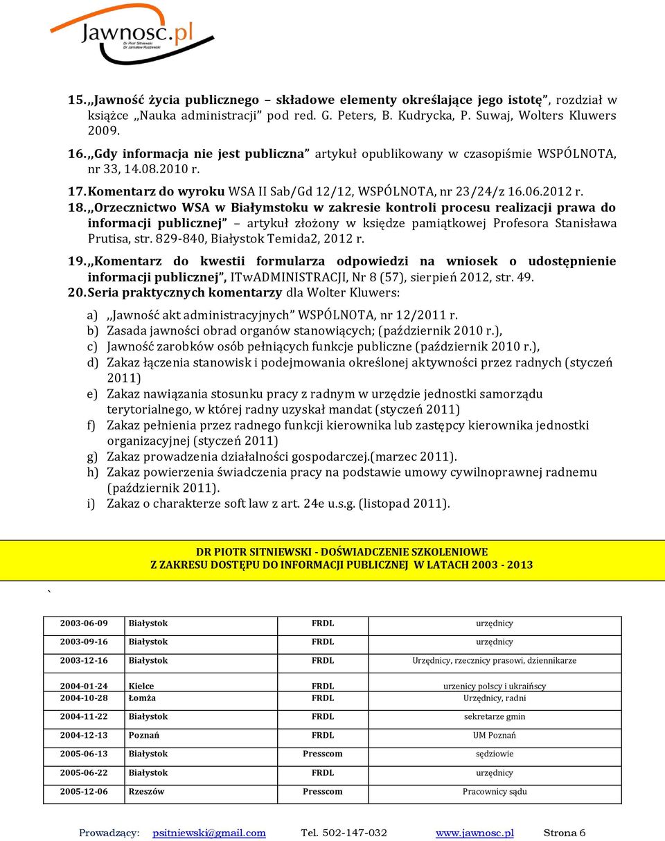 ,,Orzecznictwo WSA w Białymstoku w zakresie kontroli procesu realizacji prawa do informacji publicznej artykuł złożony w księdze pamiątkowej Profesora Stanisława Prutisa, str.