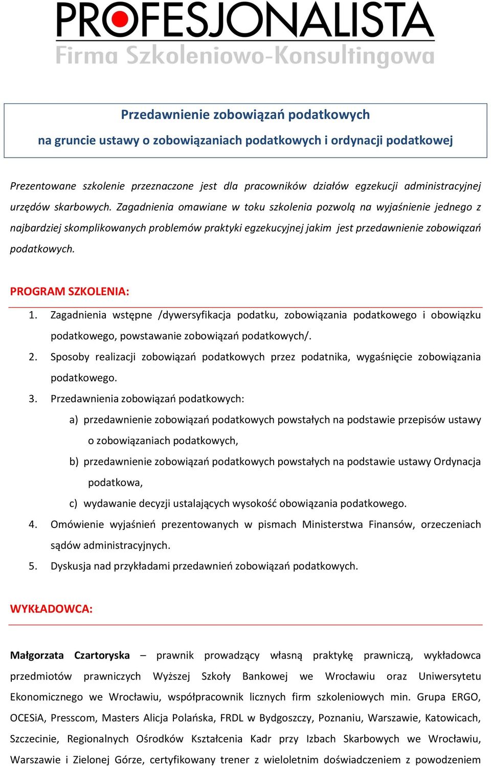 PROGRAM SZKOLENIA: 1. Zagadnienia wstępne /dywersyfikacja podatku, zobowiązania podatkowego i obowiązku podatkowego, powstawanie zobowiązao podatkowych/. 2.