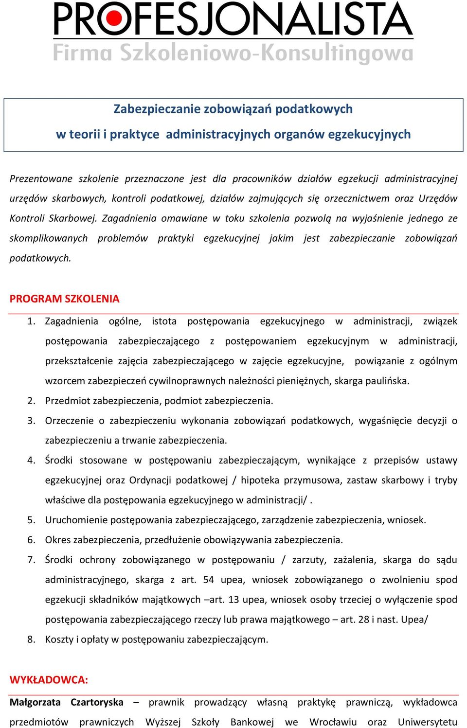 Zagadnienia omawiane w toku szkolenia pozwolą na wyjaśnienie jednego ze skomplikowanych problemów praktyki egzekucyjnej jakim jest zabezpieczanie zobowiązao podatkowych. PROGRAM SZKOLENIA 1.