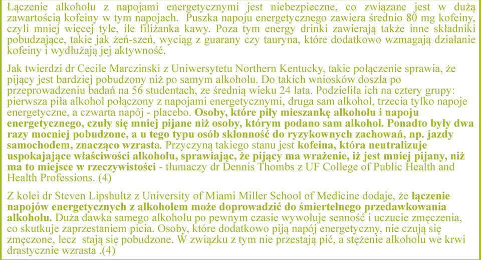 Poza tym energy drinki zawierają także inne składniki pobudzające, takie jak żeń-szeń, wyciąg z guarany czy tauryna, które dodatkowo wzmagają działanie kofeiny i wydłużają jej aktywność.