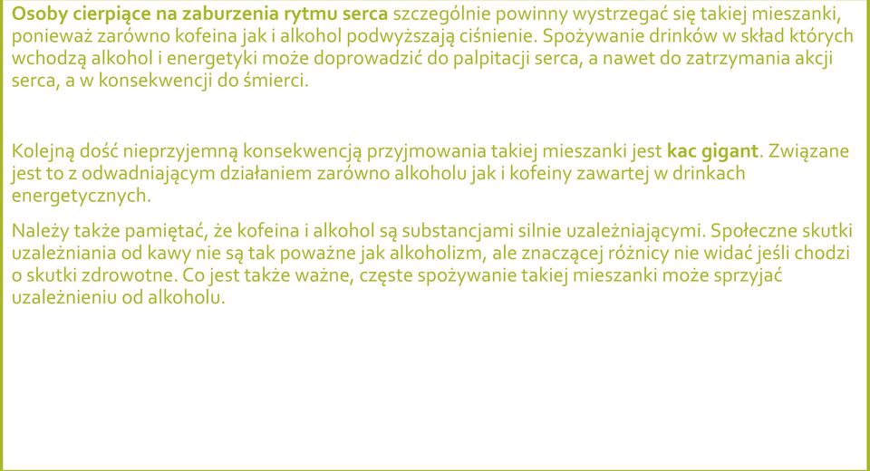 Kolejną dość nieprzyjemną konsekwencją przyjmowania takiej mieszanki jest kac gigant. Związane jest to z odwadniającym działaniem zarówno alkoholu jak i kofeiny zawartej w drinkach energetycznych.