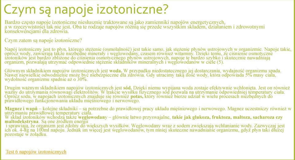 Napój izotoniczny jest to płyn, którego stężenie (osmolalność) jest takie samo, jak stężenie płynów ustrojowych w organizmie.