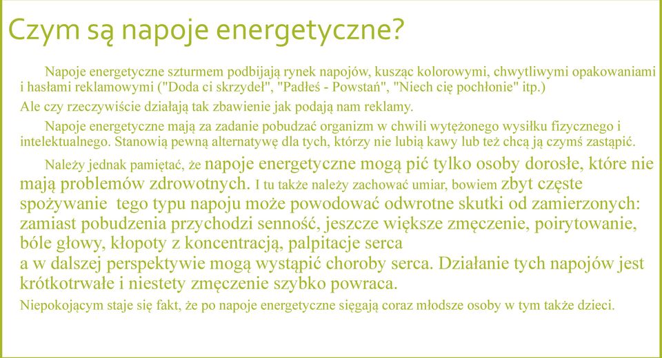 ) Ale czy rzeczywiście działają tak zbawienie jak podają nam reklamy. Napoje energetyczne mają za zadanie pobudzać organizm w chwili wytężonego wysiłku fizycznego i intelektualnego.