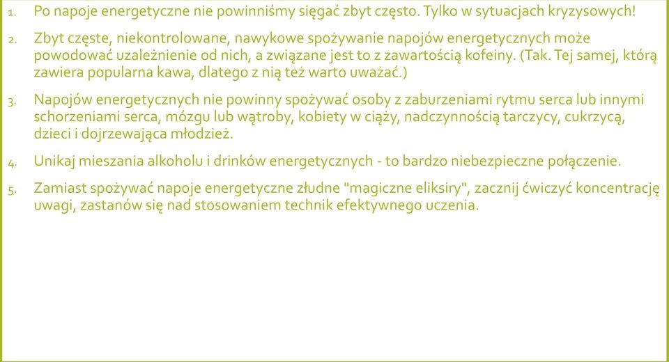 Tej samej, którą zawiera popularna kawa, dlatego z nią też warto uważać.) 3.