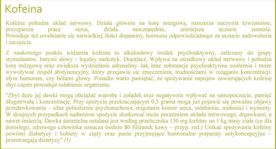 Z naukowego punktu widzenia kofeina to alkaloidowy środek psychoaktywny, zaliczany do grupy stymulantów. Innymi słowy - legalny narkotyk. Dopalacz.