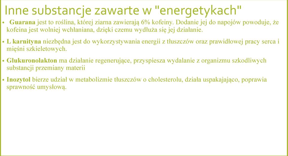 L karnityna niezbędna jest do wykorzystywania energii z tłuszczów oraz prawidłowej pracy serca i mięśni szkieletowych.