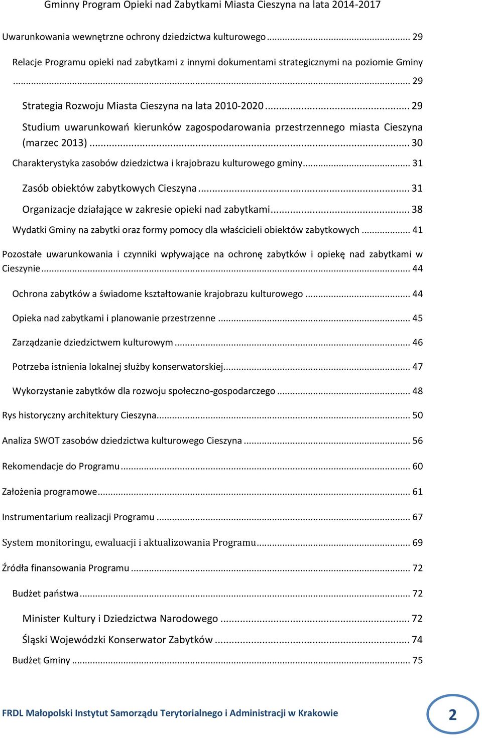 .. 30 Charakterystyka zasobów dziedzictwa i krajobrazu kulturowego gminy... 31 Zasób obiektów zabytkowych Cieszyna... 31 Organizacje działające w zakresie opieki nad zabytkami.