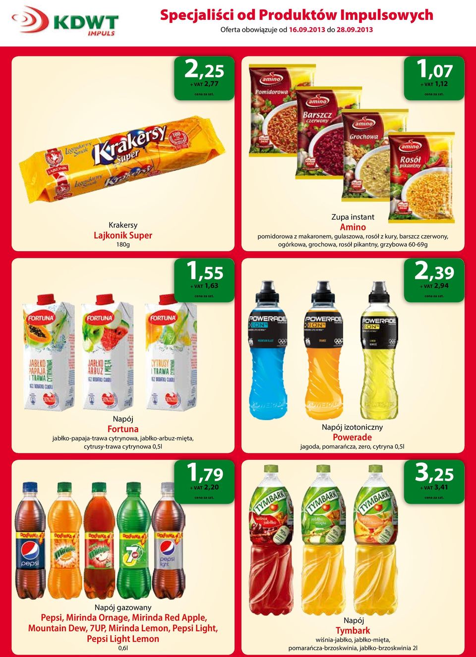 cytrynowa 0,5l Napój izotoniczny Powerade jagoda, pomarańcza, zero, cytryna 0,5l 1,79 + VAT 2,20 3,25 + VAT 3,41 Napój gazowany Pepsi, Mirinda Ornage, Mirinda