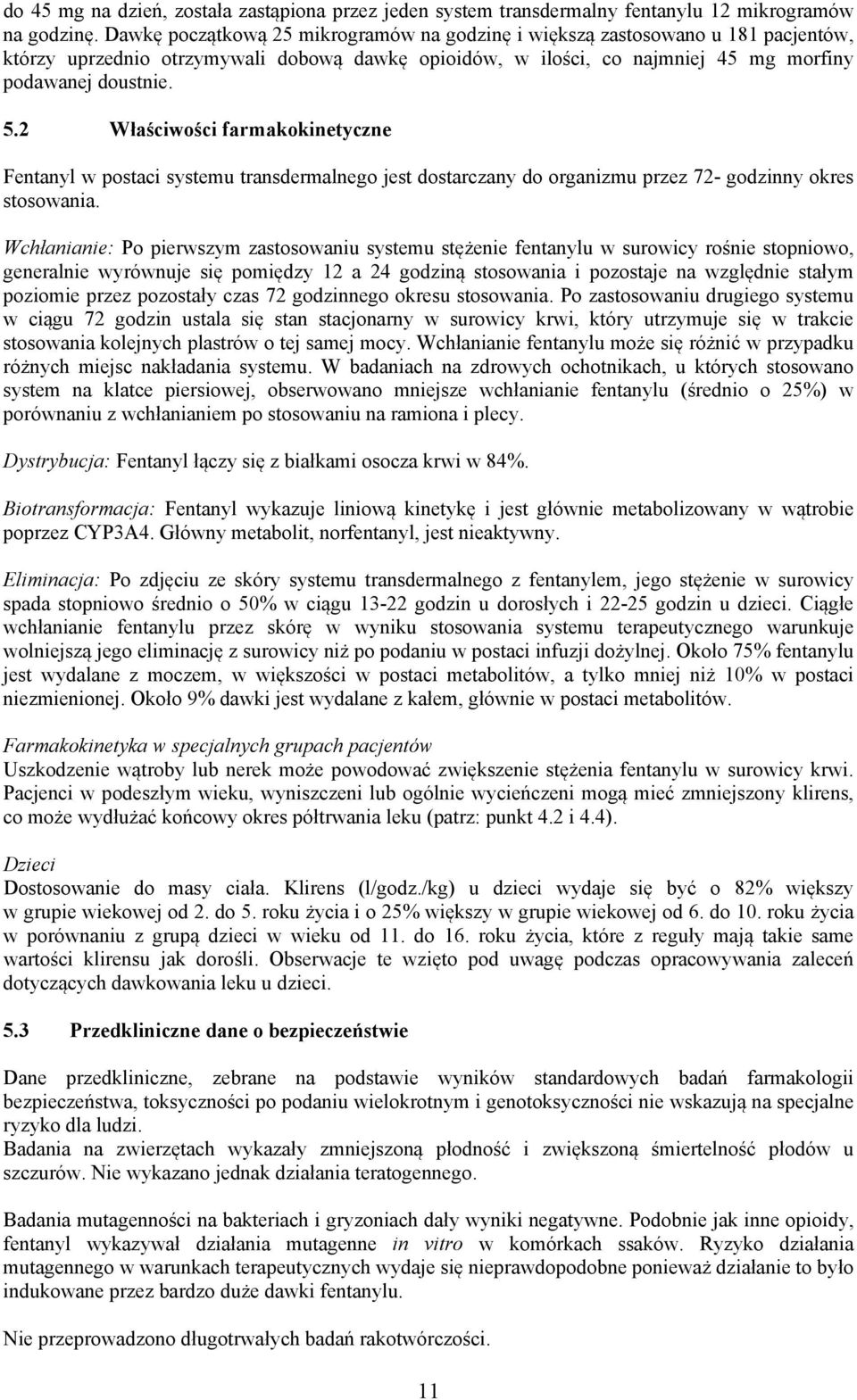 2 Właściwości farmakokinetyczne Fentanyl w postaci systemu transdermalnego jest dostarczany do organizmu przez 72- godzinny okres stosowania.