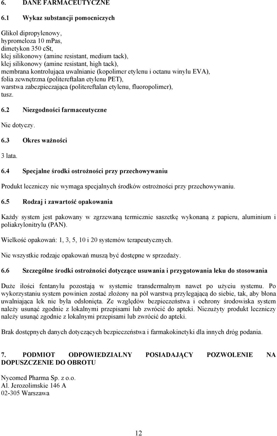 kontrolująca uwalnianie (kopolimer etylenu i octanu winylu EVA), folia zewnętrzna (politereftalan etylenu PET), warstwa zabezpieczająca (politereftalan etylenu, fluoropolimer), tusz. 6.