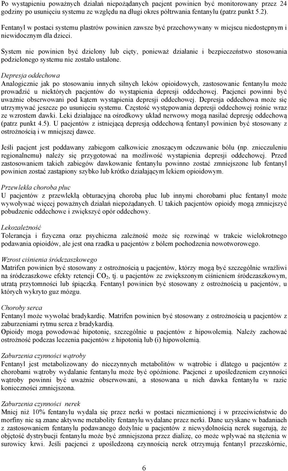 System nie powinien być dzielony lub cięty, ponieważ działanie i bezpieczeństwo stosowania podzielonego systemu nie zostało ustalone.