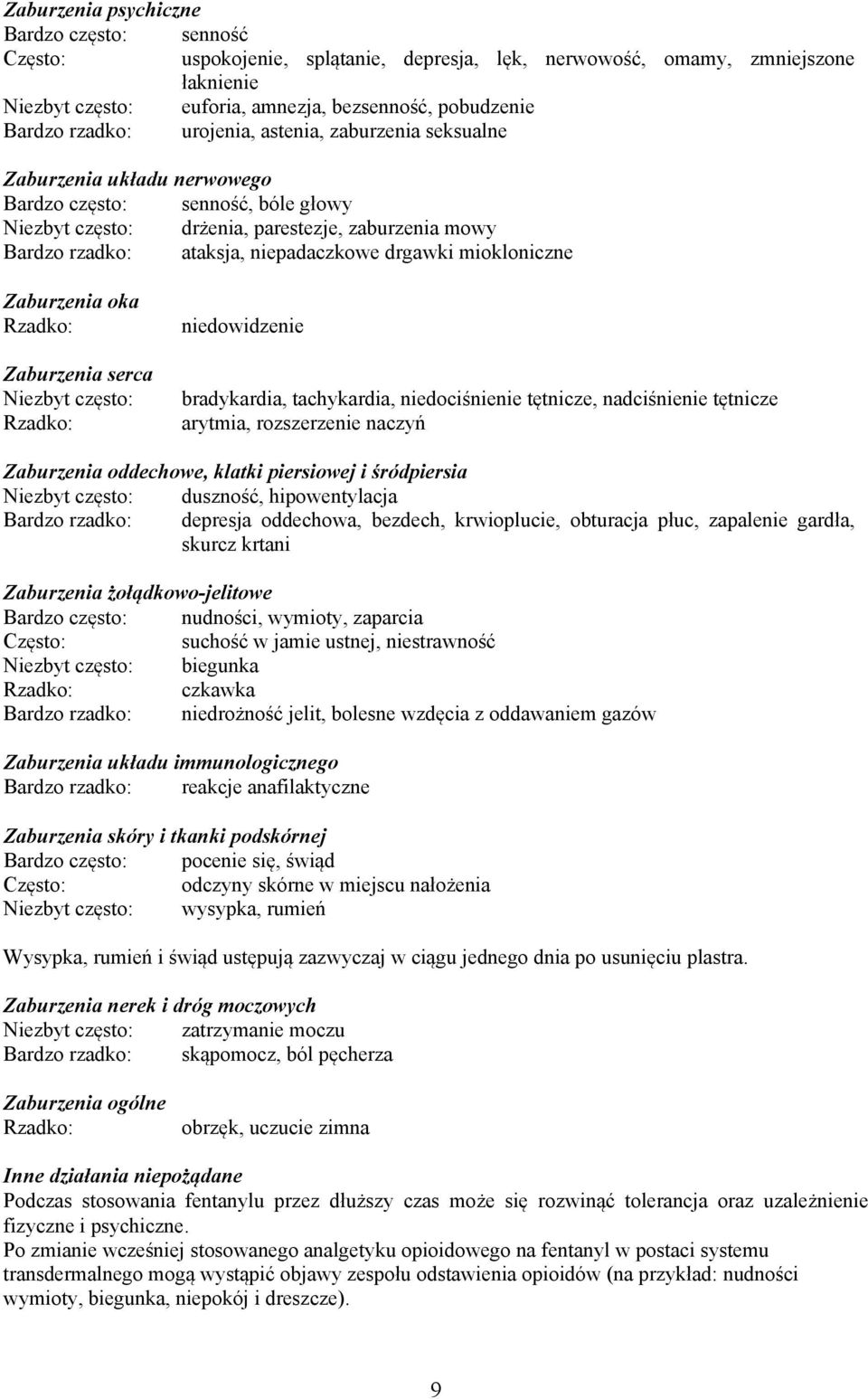 niepadaczkowe drgawki miokloniczne Zaburzenia oka Rzadko: Zaburzenia serca Niezbyt często: Rzadko: niedowidzenie bradykardia, tachykardia, niedociśnienie tętnicze, nadciśnienie tętnicze arytmia,