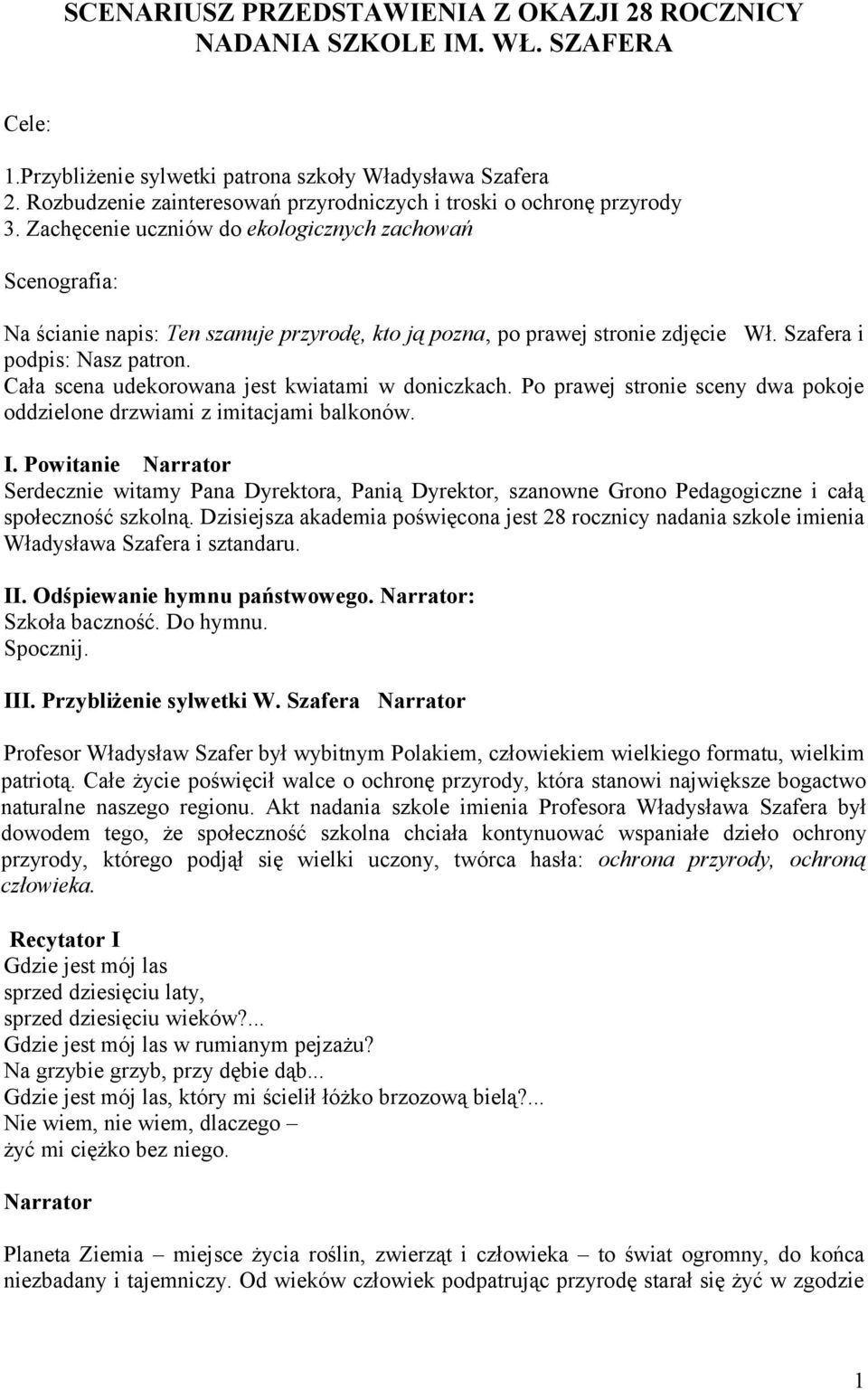 Zachęcenie uczniów do ekologicznych zachowań Scenografia: Na ścianie napis: Ten szanuje przyrodę, kto ją pozna, po prawej stronie zdjęcie Wł. Szafera i podpis: Nasz patron.
