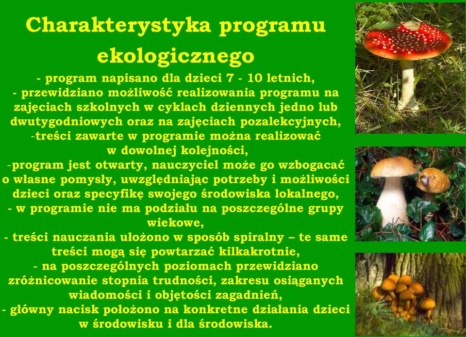 możliwości dzieci oraz specyfikę swojego środowiska lokalnego, - w programie nie ma podziału na poszczególne grupy wiekowe, - treści nauczania ułożono w sposób spiralny te same treści mogą się
