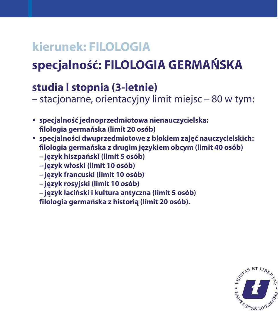 nauczycielskich: filologia germańska z drugim językiem obcym (limit 40 osób) język hiszpański (limit 5 osób) język włoski (limit 10 osób)