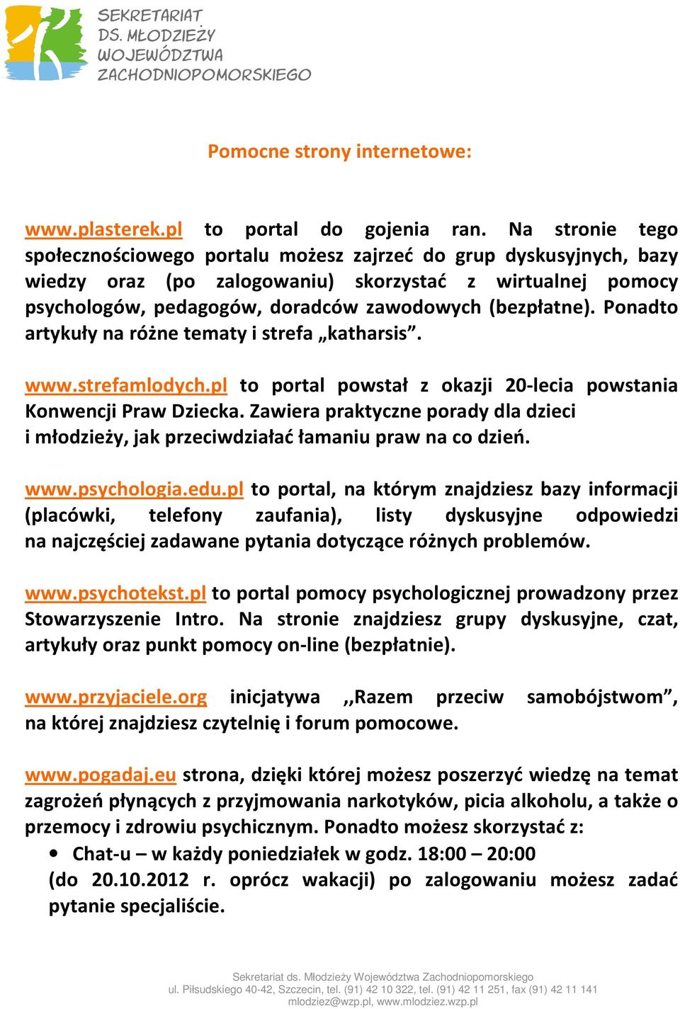 Ponadto artykuły na różne tematy i strefa katharsis. www.strefamlodych.pl to portal powstał z okazji 20-lecia powstania Konwencji Praw Dziecka.