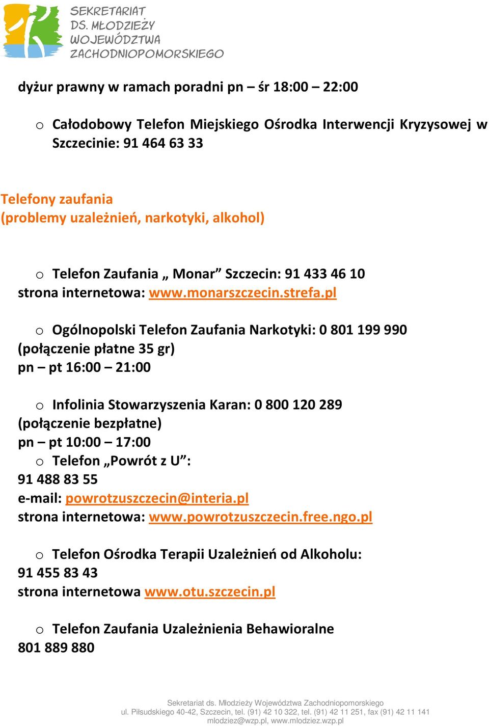 pl o Ogólnopolski Telefon Zaufania Narkotyki: 0 801 199 990 (połączenie płatne 35 gr) pn pt 16:00 21:00 o Infolinia Stowarzyszenia Karan: 0 800 120 289 (połączenie bezpłatne) pn pt 10:00