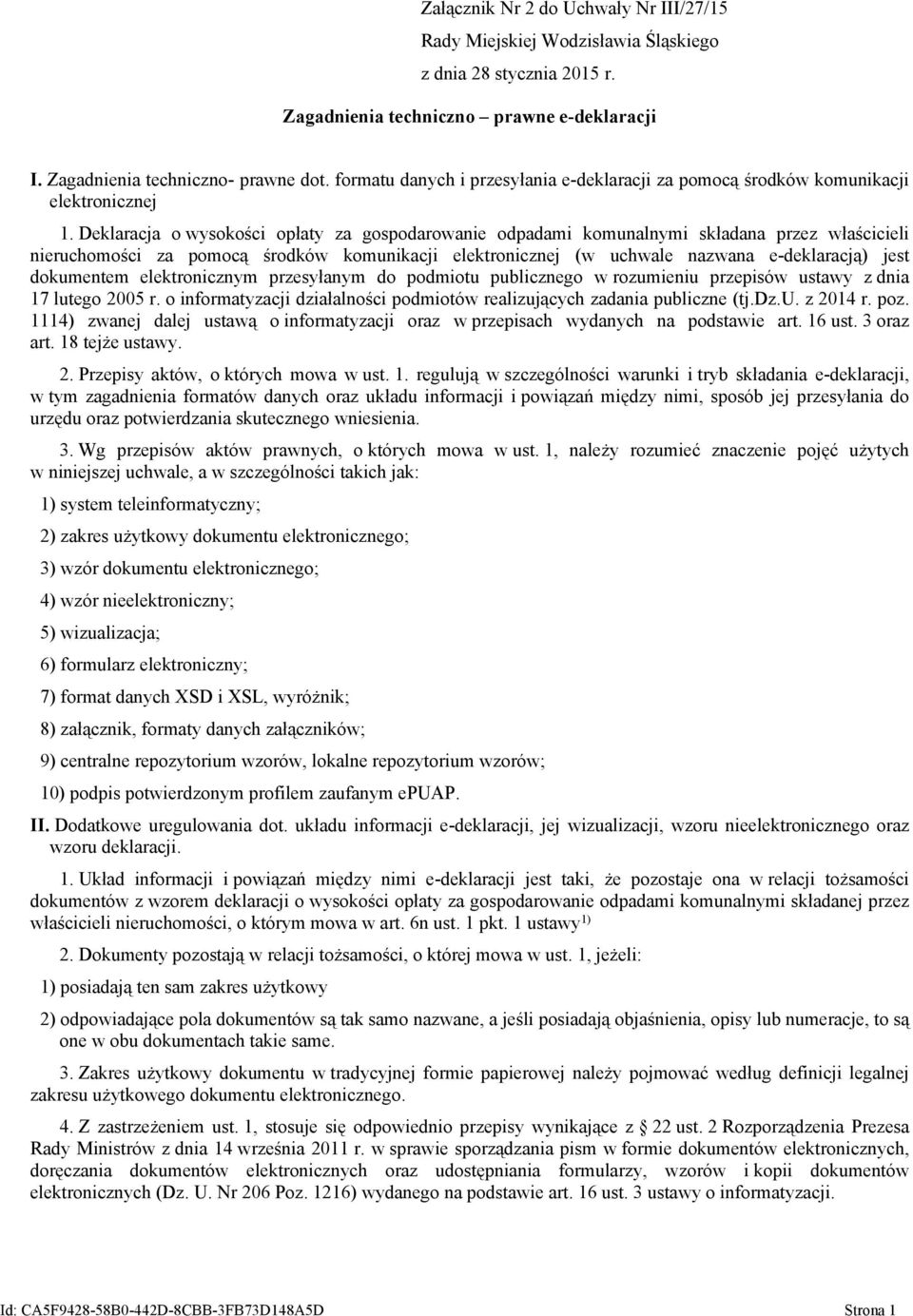 Deklaracja o wysokości opłaty za gospodarowanie odpadami komunalnymi składana przez właścicieli nieruchomości za pomocą środków komunikacji elektronicznej (w uchwale nazwana e-deklaracją) jest