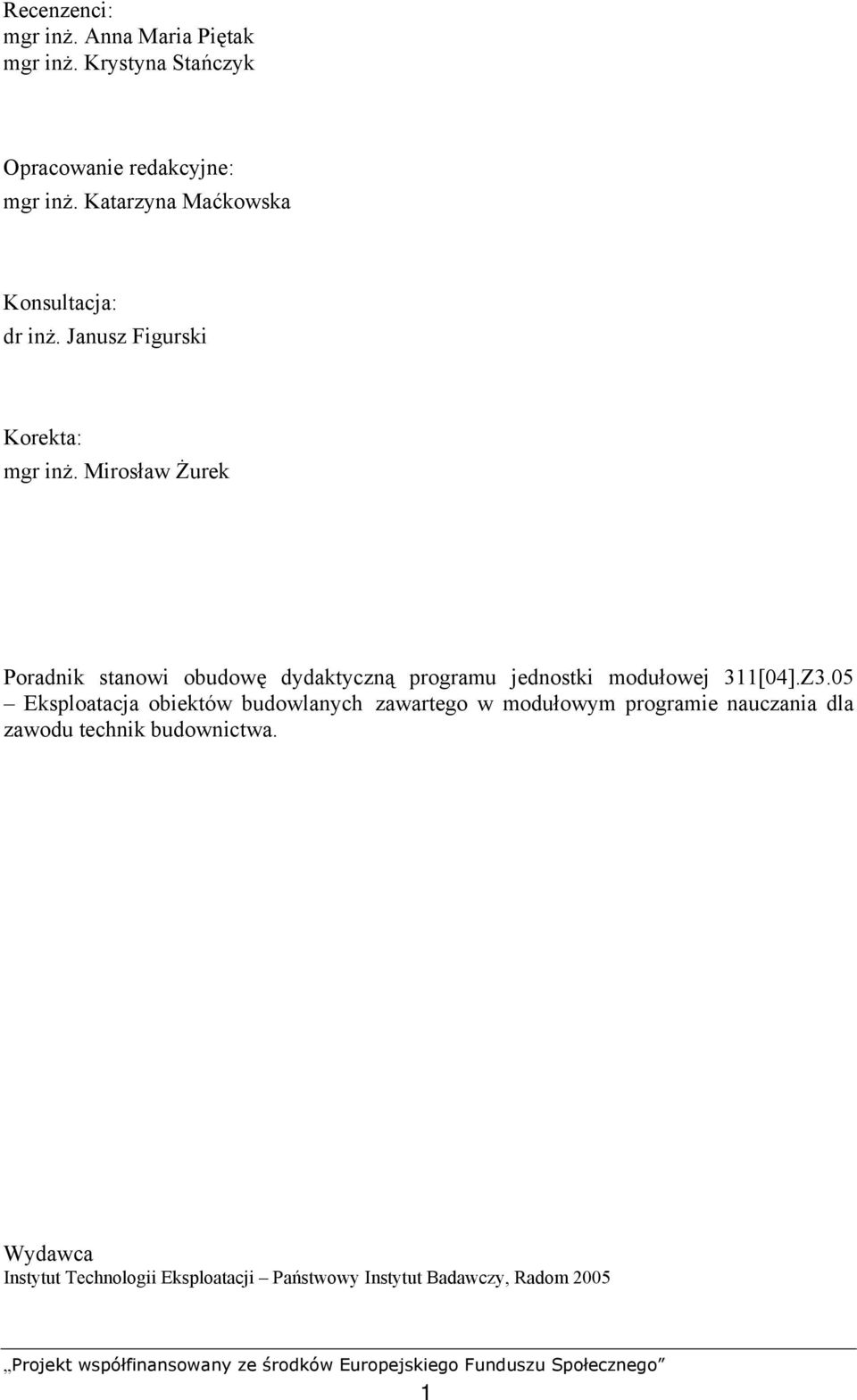 Mirosław Żurek Poradnik stanowi obudowę dydaktyczną programu jednostki modułowej 311[04].Z3.