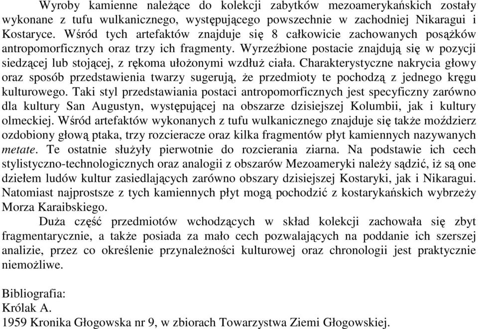 Wyrzeźbione postacie znajdują się w pozycji siedzącej lub stojącej, z rękoma ułożonymi wzdłuż ciała.