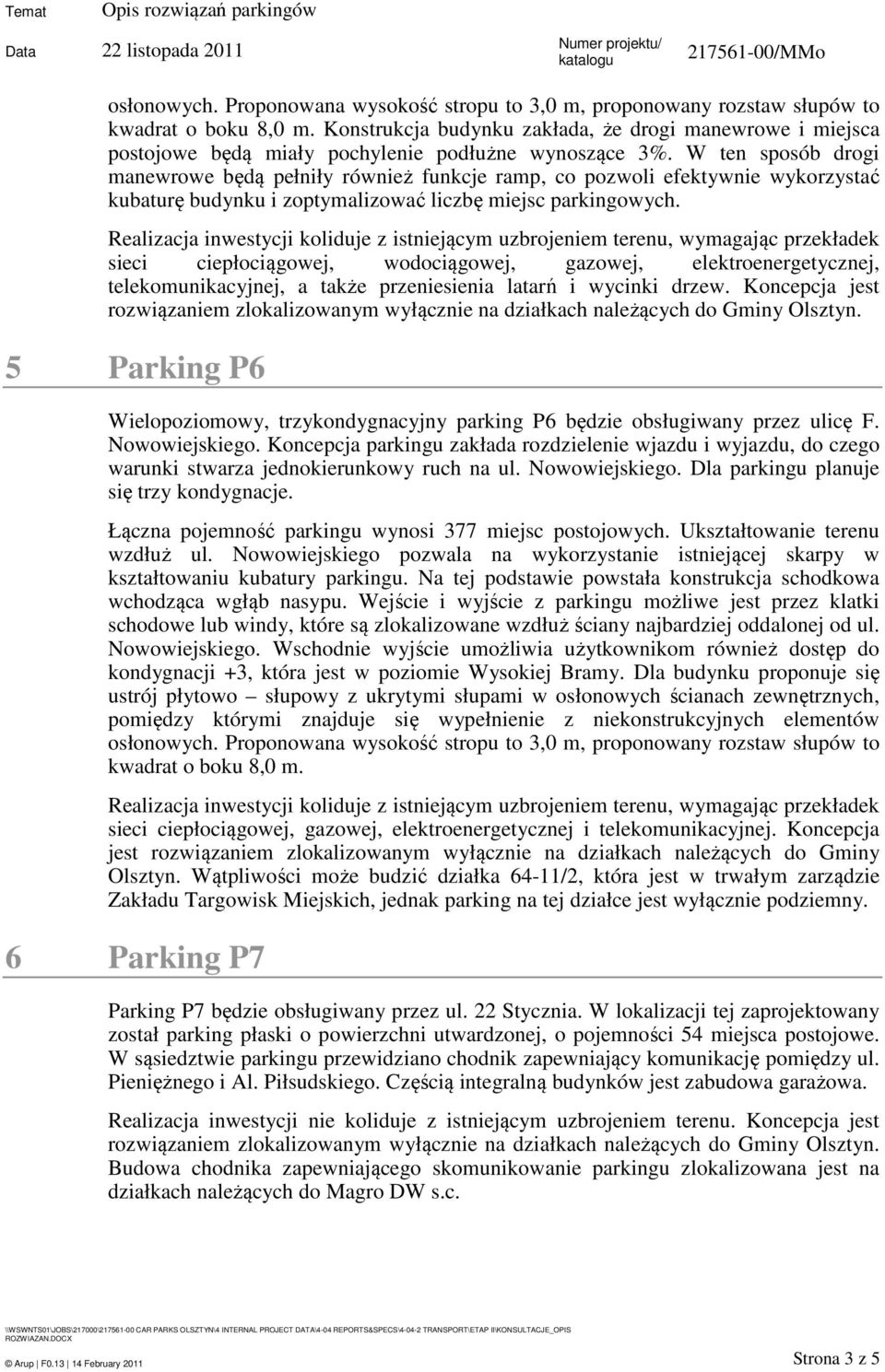 W ten sposób drogi manewrowe będą pełniły również funkcje ramp, co pozwoli efektywnie wykorzystać kubaturę budynku i zoptymalizować liczbę miejsc parkingowych.